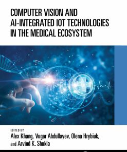 Computer Vision and AI-Integrated IoT Technologies in the Medical Ecosystem 1st Edition Alex Khang
