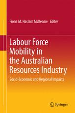 Labour Force Mobility in the Australian Resources Industry Socio Economic and Regional Impacts 1st Edition Fiona M. Haslam Mckenzie (Eds.)