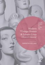 Modern Vintage Homes & Leisure Lives: Ghosts & Glamour 1st Edition Samantha Holland (Auth.)