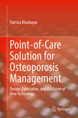 Point of Care Solution for Osteoporosis Management Design Fabrication and Validation of New Technology 1st Edition Patricia Khashayar (Auth.)